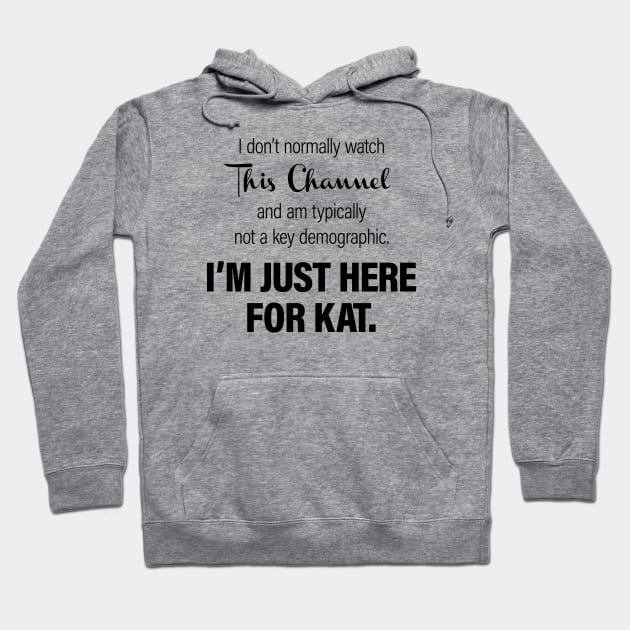 I don't normally watch this channel and am typically not a key demographic. I'm just here for Kat. Hoodie by NotWithGnomes